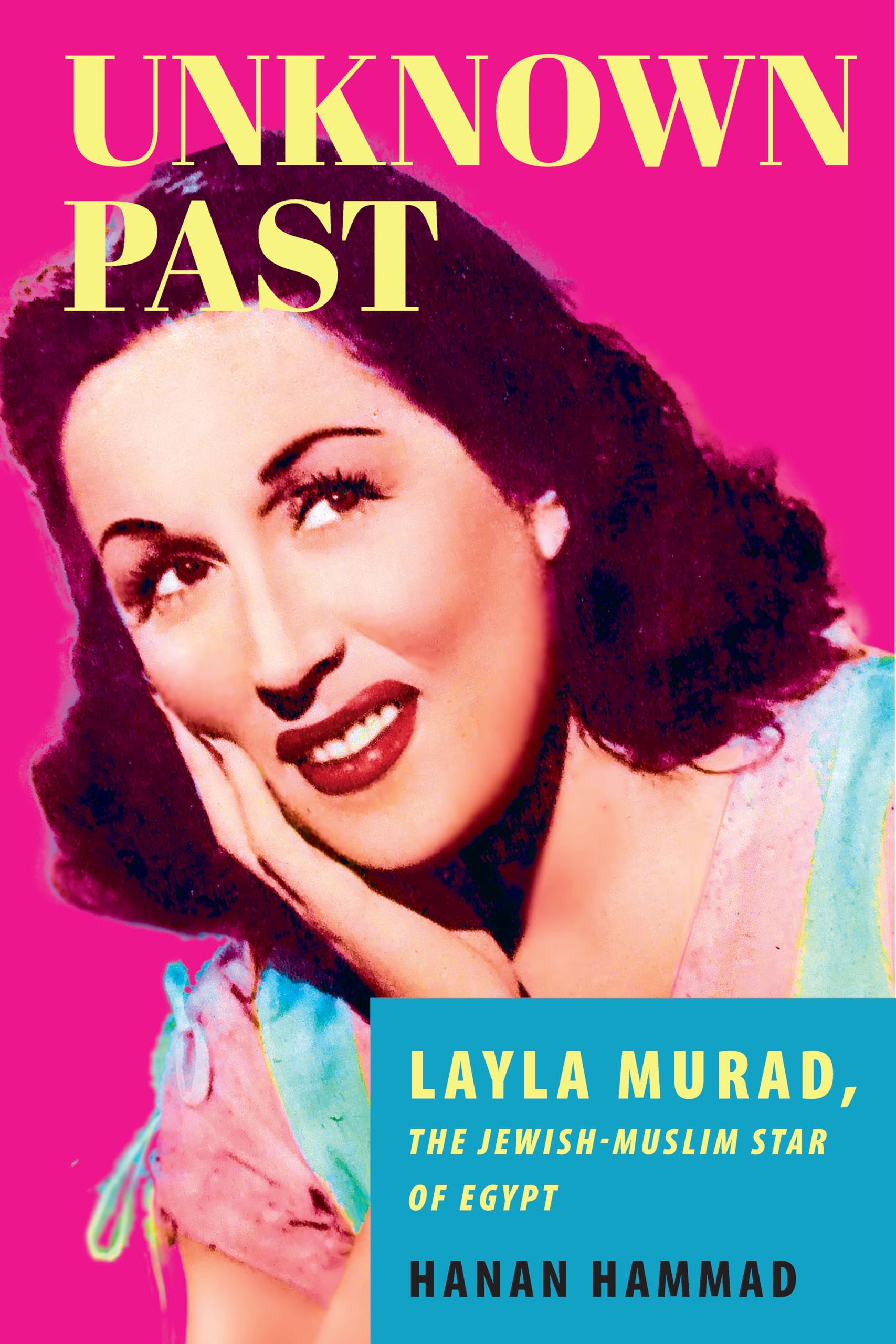 Unknown Past: Layla Murad, the Jewish-Muslim Star of  by Hanan Hammad PAPERBACK