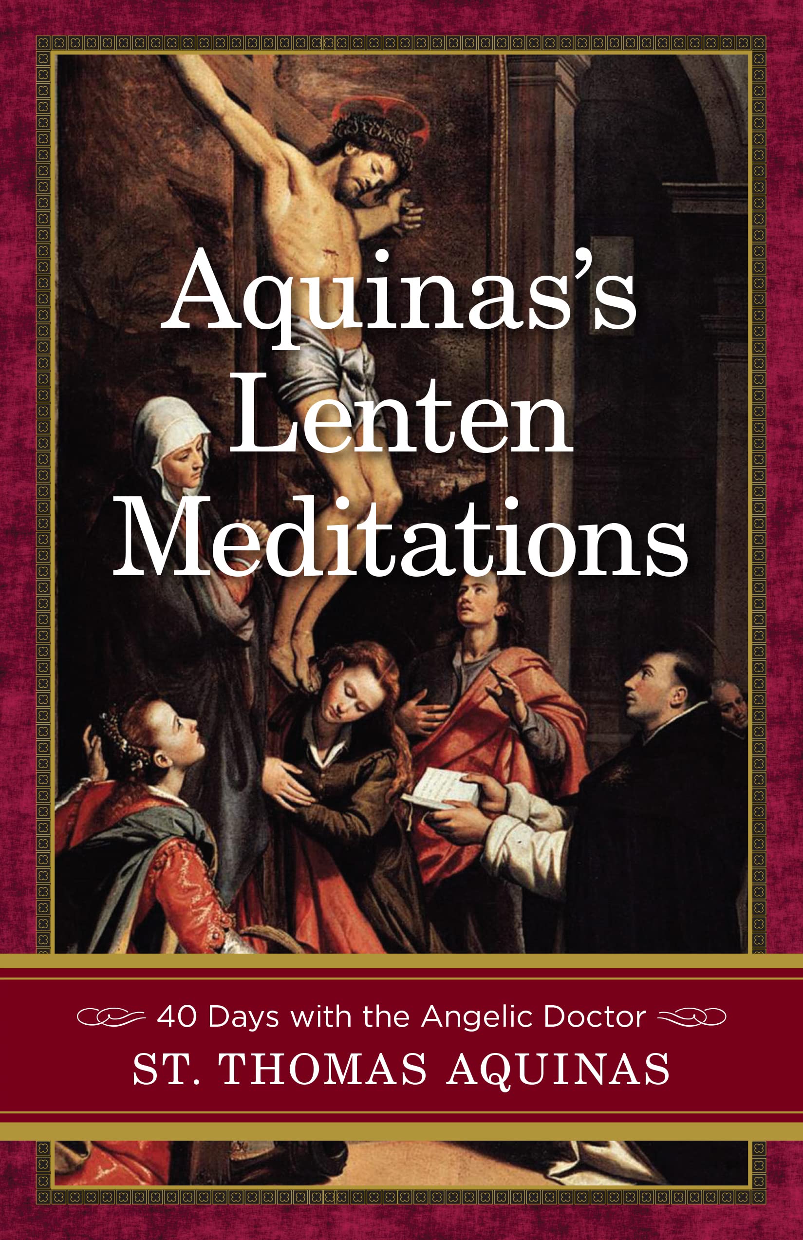 Aquinas's Lenten Meditations: 40 days with the Angelic Doctor