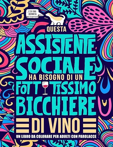 Questa assistente sociale ha bisogno di un fottutissimo bicchiere di vino: Un libro da colorare per adulti con parolacce: Un libro antistress per le ... sociali e le studentesse in Servizio Sociale