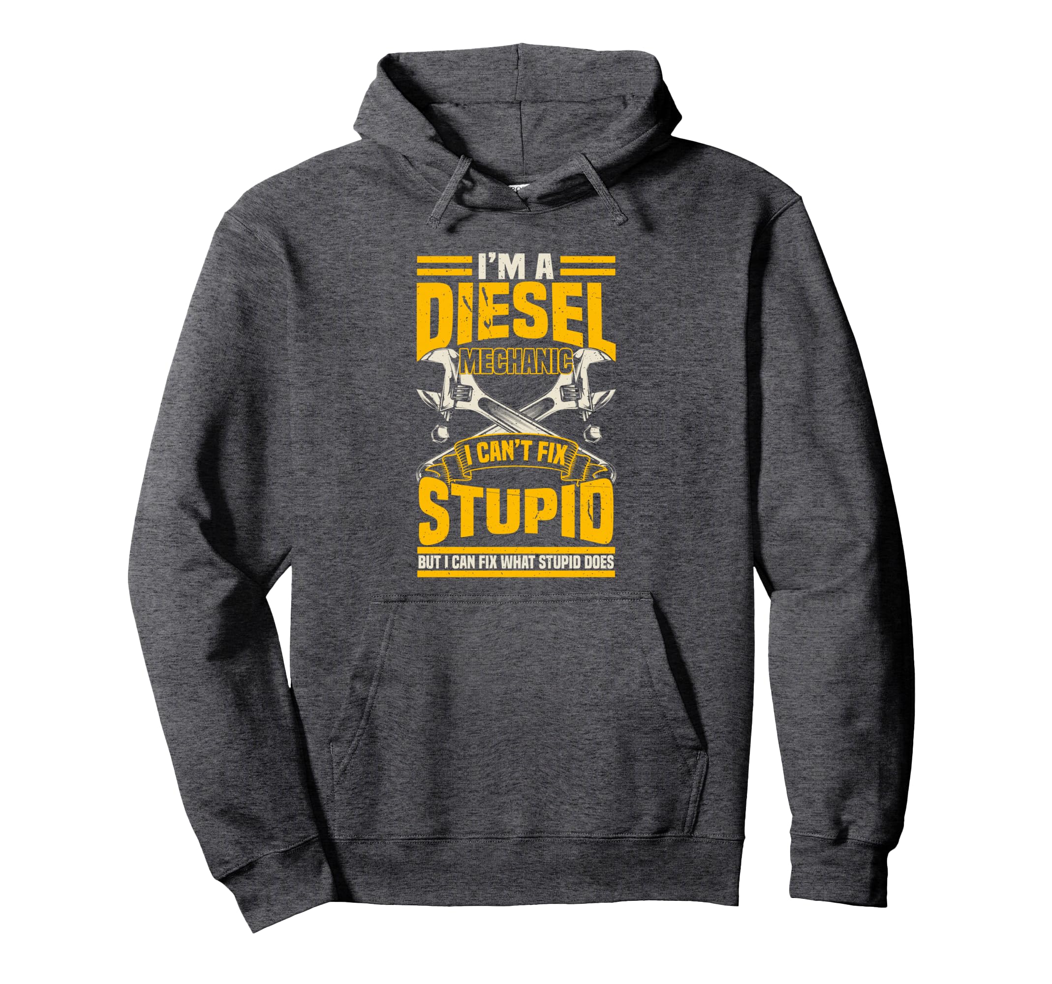 I'm A Diesel Mechanic, Can't Fix Stupid Trucker Mechanic Pullover Hoodie