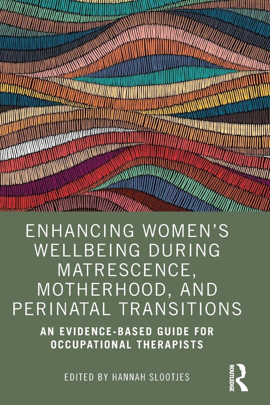 Enhancing Women’s Wellbeing During Matrescence, Motherhood, and Perinatal Transitions: An Evidence-based Guide for Occupational Therapists