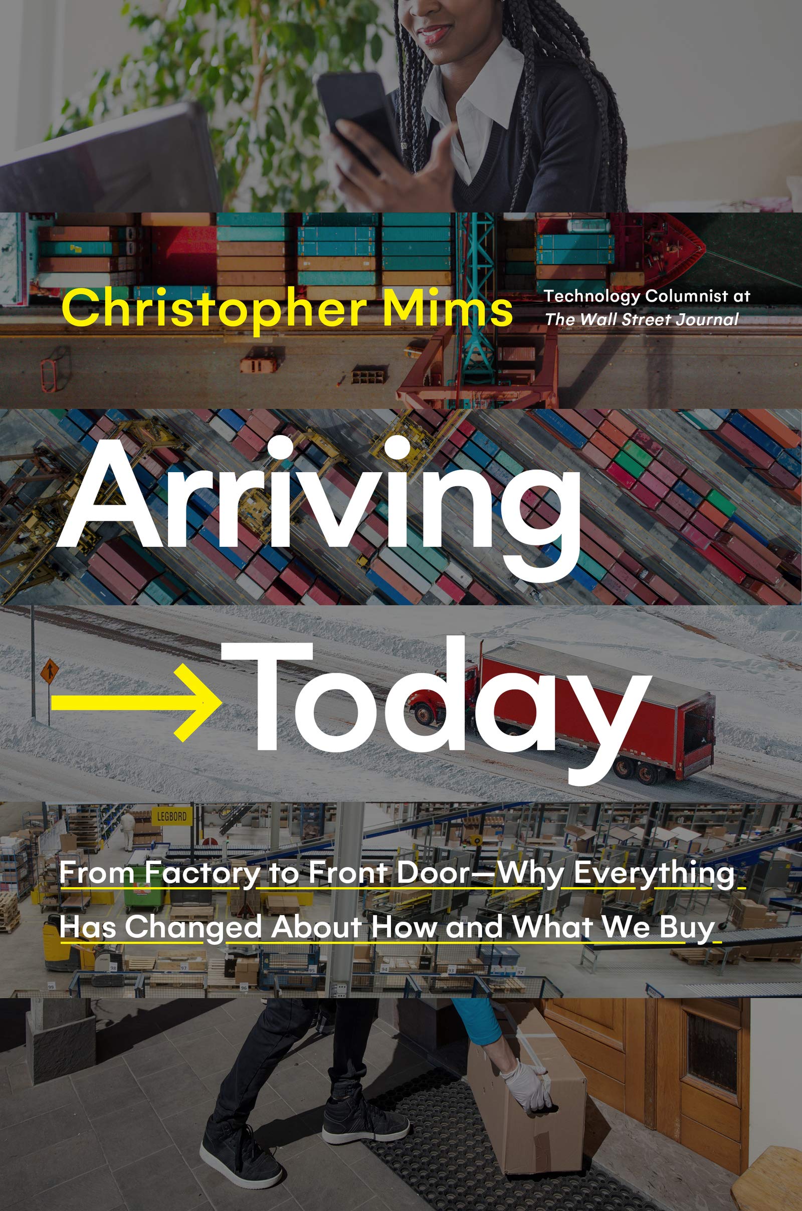 Arriving Today: From Factory to Front Door -- Why Everything Has Changed About How and What We Buy