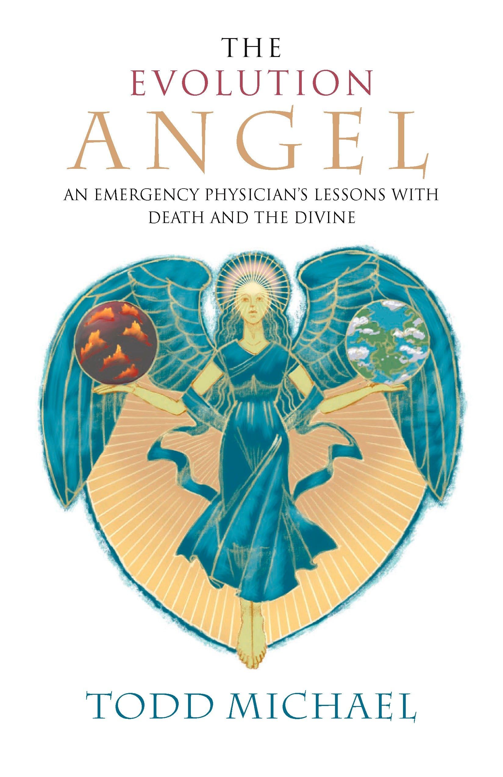 Evolution Angel: An Emergency Physician's Lessons with Death and the Divine By