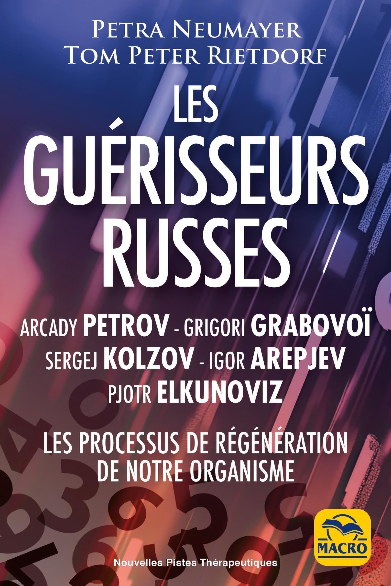 Les guérisseurs russes : Arcady Petrov Grigori Grabovoï Sergej Kolzov Igor Arepjev Pjotr Elkunoviz: Les processus de régénération de notre organisme humain