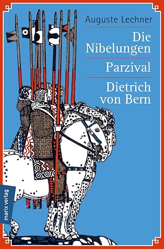Die Nibelungen - Parzival - Dietrich von Bern: Die meistgelesenen Sagen des Mittelalters