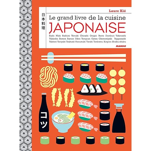 Le grand livre de la cuisine japonaise: Sushi, maki, bento, onigiri, ramen, nigiri, tataki...