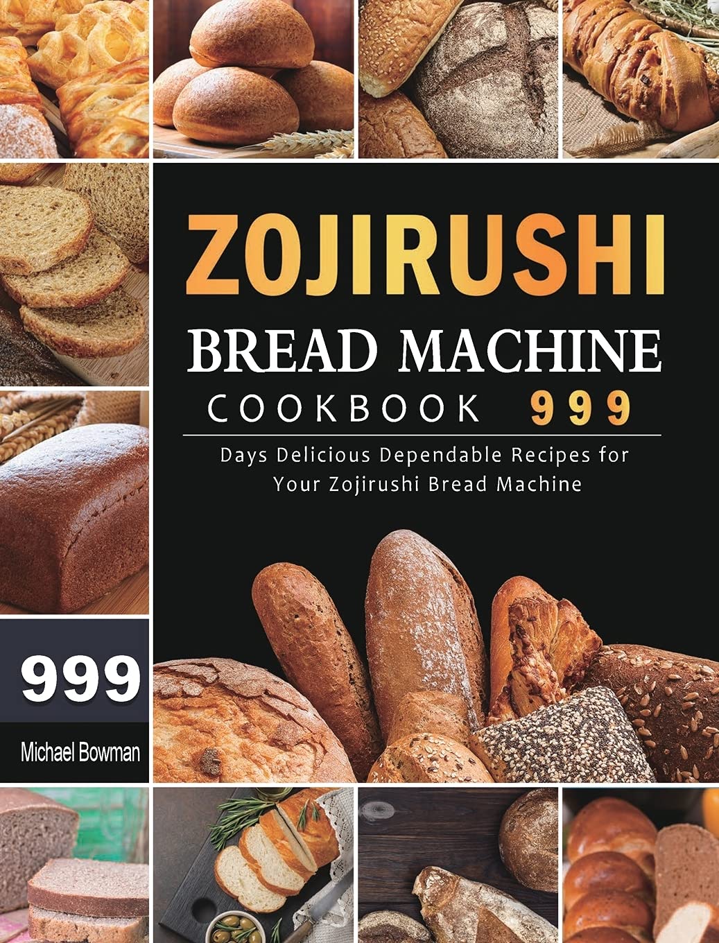 Zojirushi Bread Machine Cookbook 999 999 Days Delicious Dependable