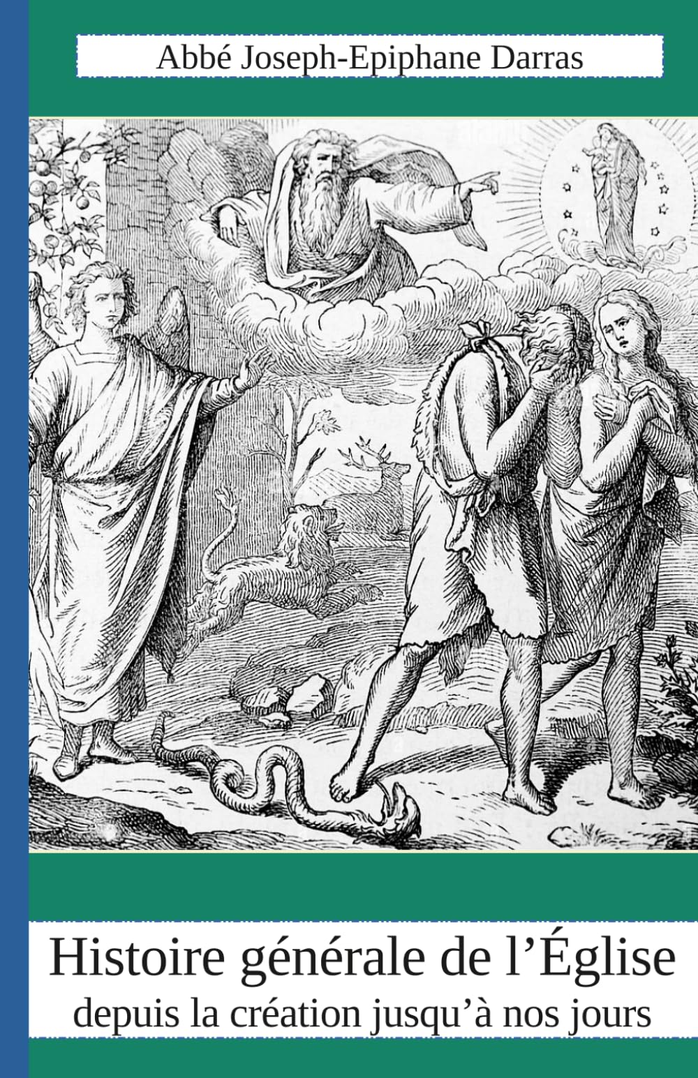 Histoire générale de l'Eglise depuis la création jusqu'à nos jours: Tome 1