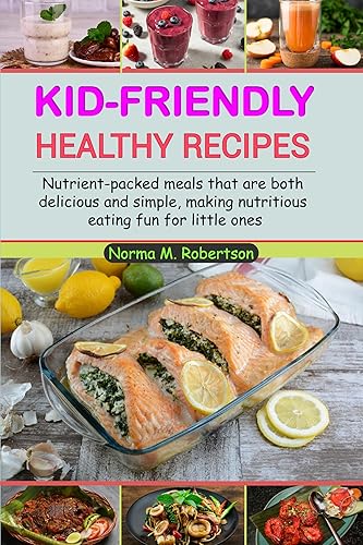 Kid-friendly healthy recipes: Nutrient-packed meals that are both delicious and