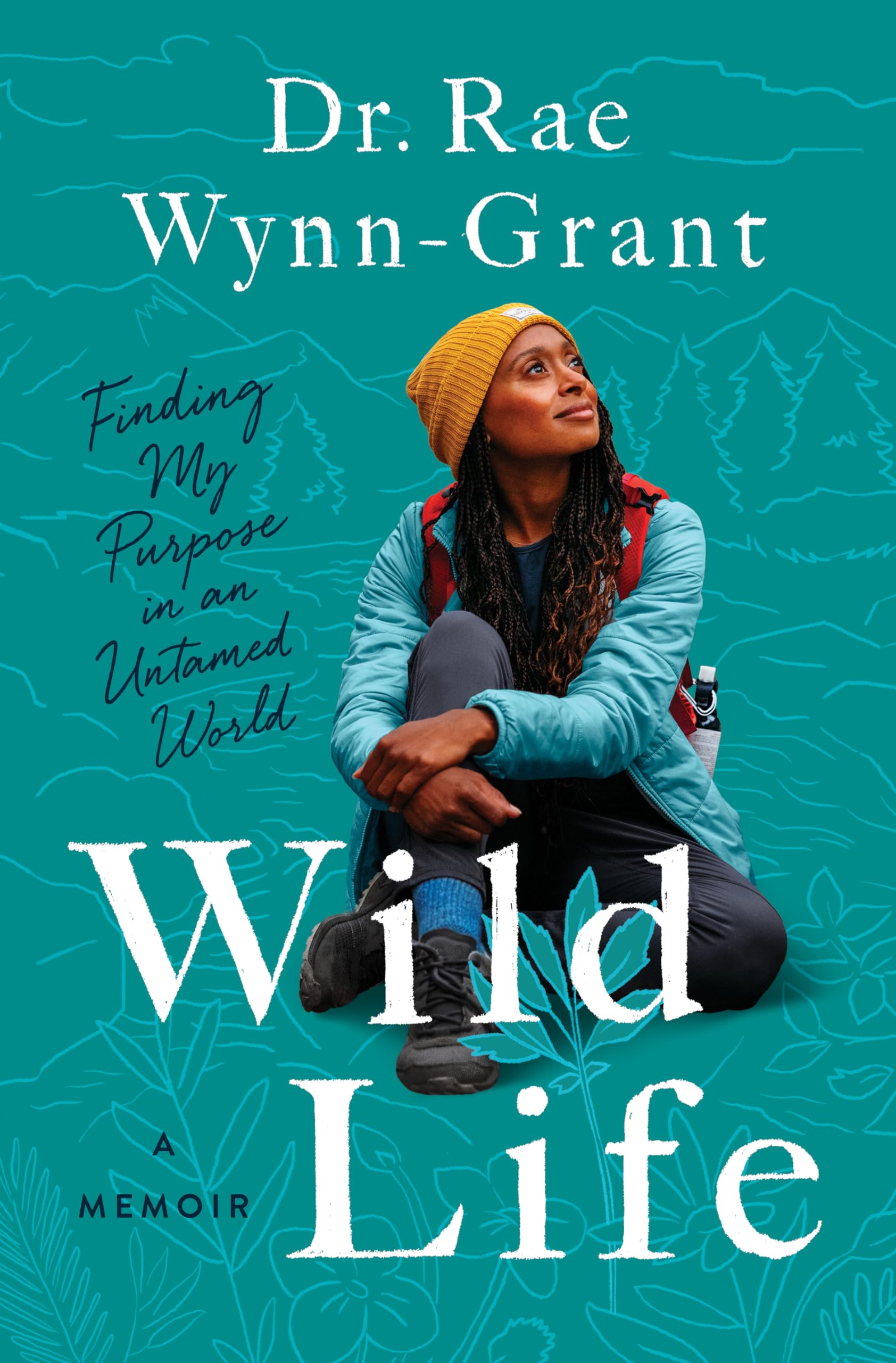 Wild Life: Finding My Purpose in an Untamed World: Wynn-Grant, Dr. Rae ...