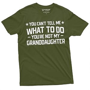 Grandpa T-Shirt You Cant Tell me What to do You arent My Grand Daughter Granddaughter papa Tee Shirt