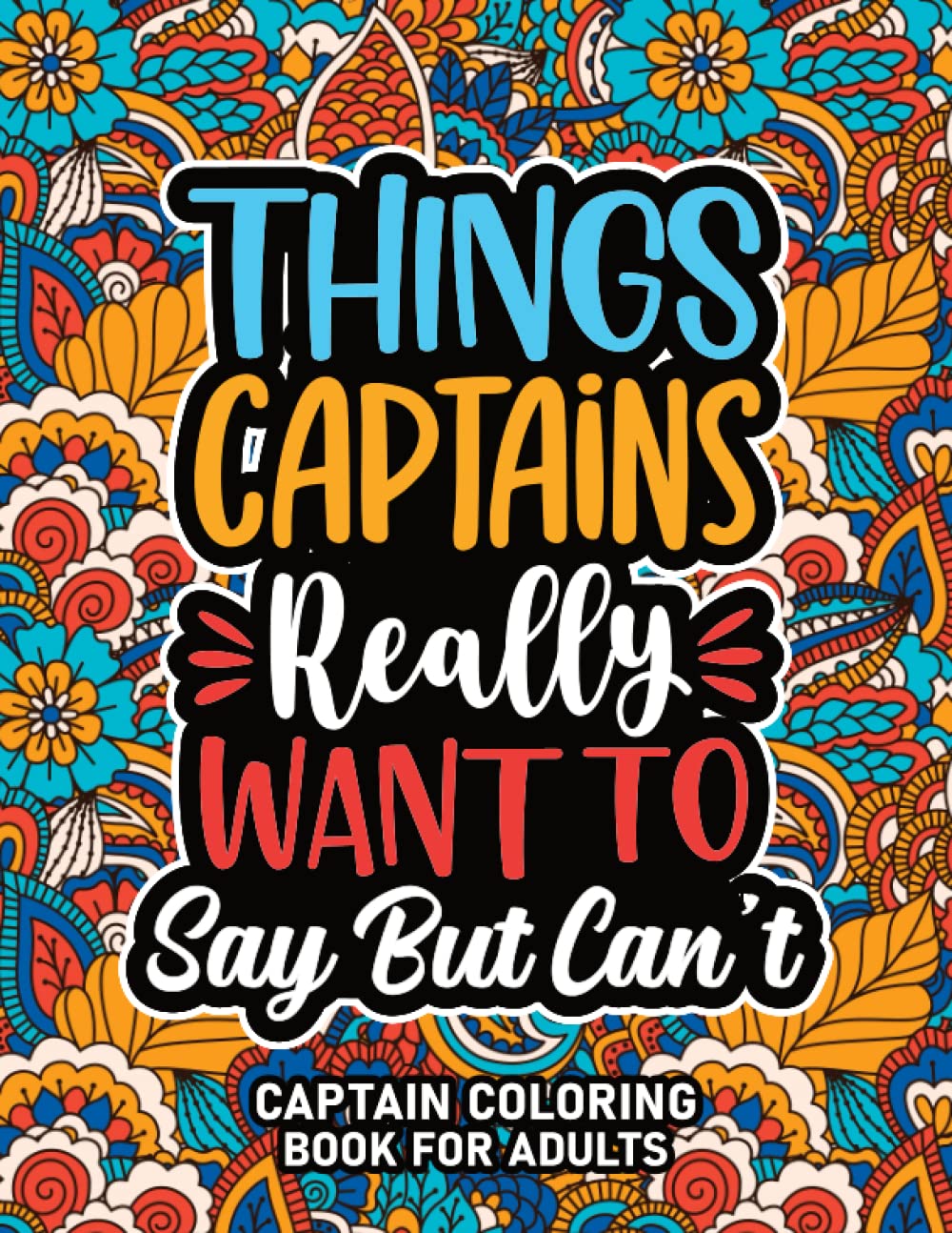 Captain Gifts : Captain Coloring Book For Adults: Motivational Swear Word Coloring Book for Captains With Funny Cuss Words for Stress Relief & Relaxation, Captain Appreciation Gifts For Women & Men