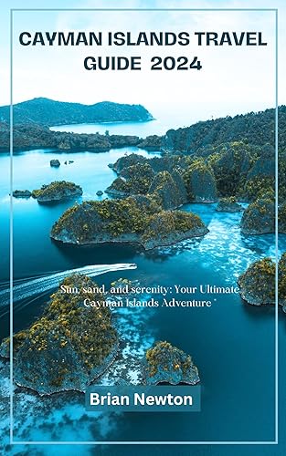 Cayman Island Travel Guide 2024:: Top Things to Do in the Cayman Islands: Uncover the Best beaches, snorkeling, Diving Spots in the Cayman Islands for 2024. Essential travel tips for first timers.
