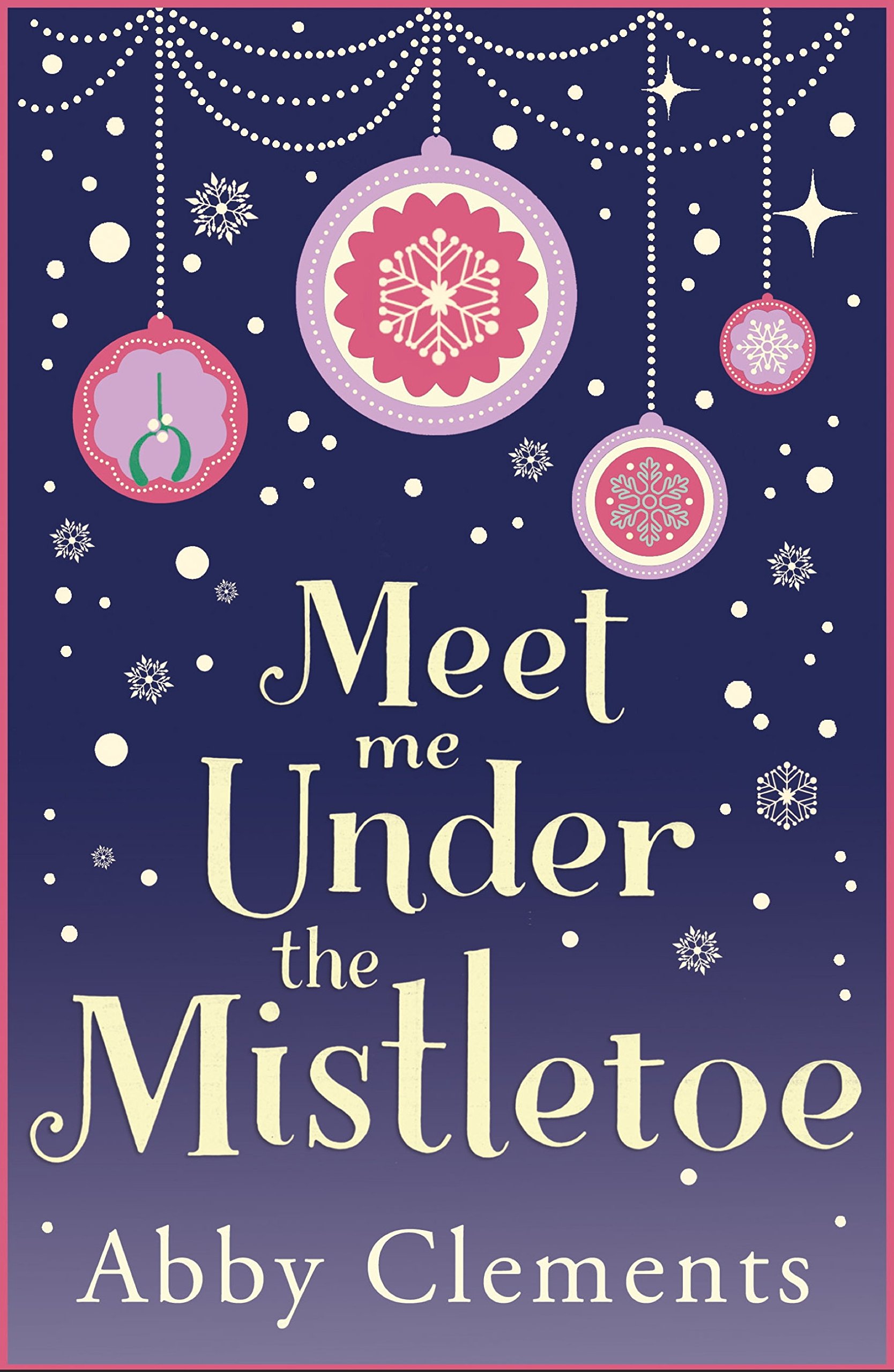 Meet Me Under the Mistletoe: An unputdownable cosy festive romance, perfect for fans of The Holiday