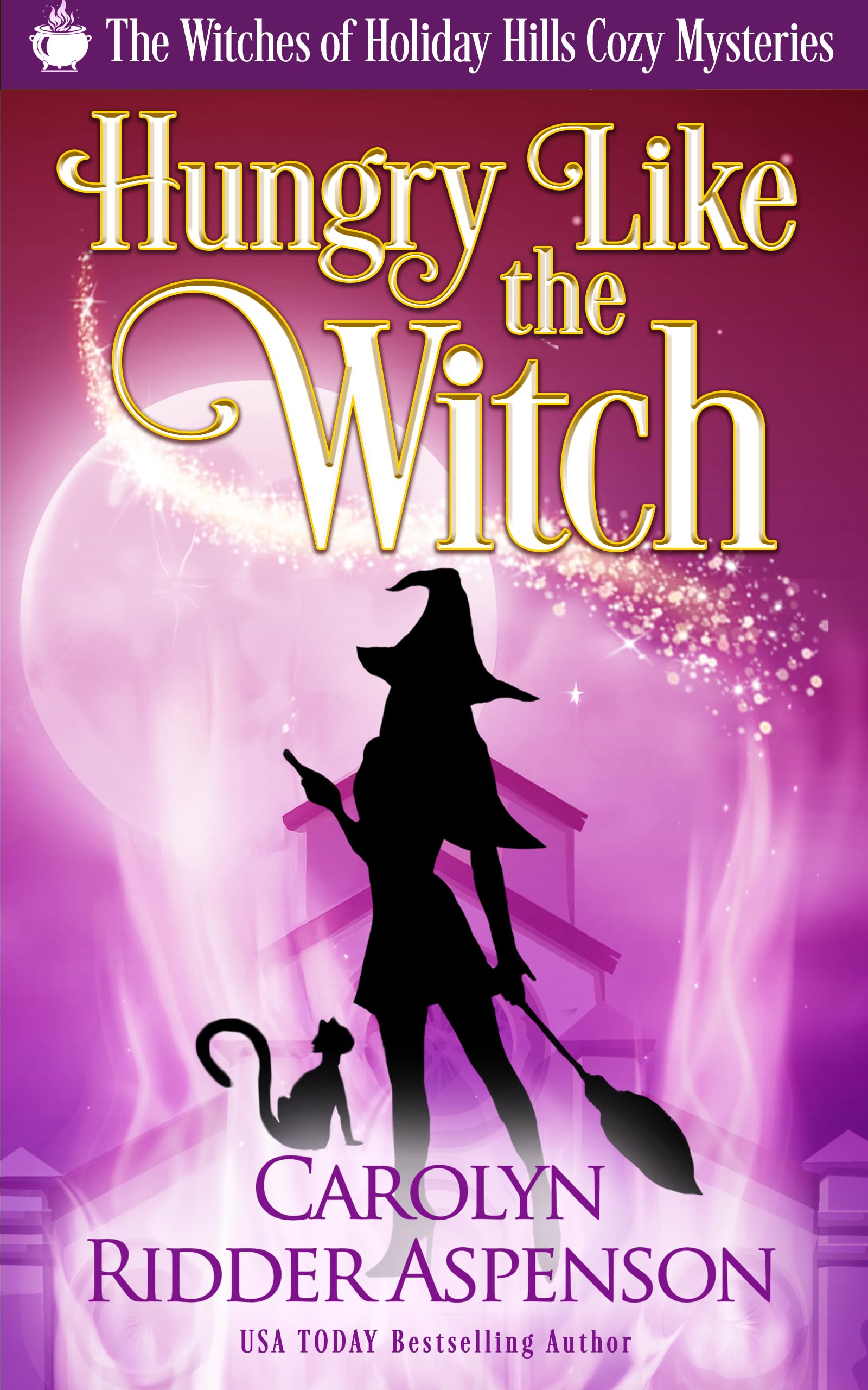 Hungry Like the Witch: A Witches of Holiday Hills Cozy Mystery (The Witches of Holiday Hills Cozy Mystery Series Book 5)