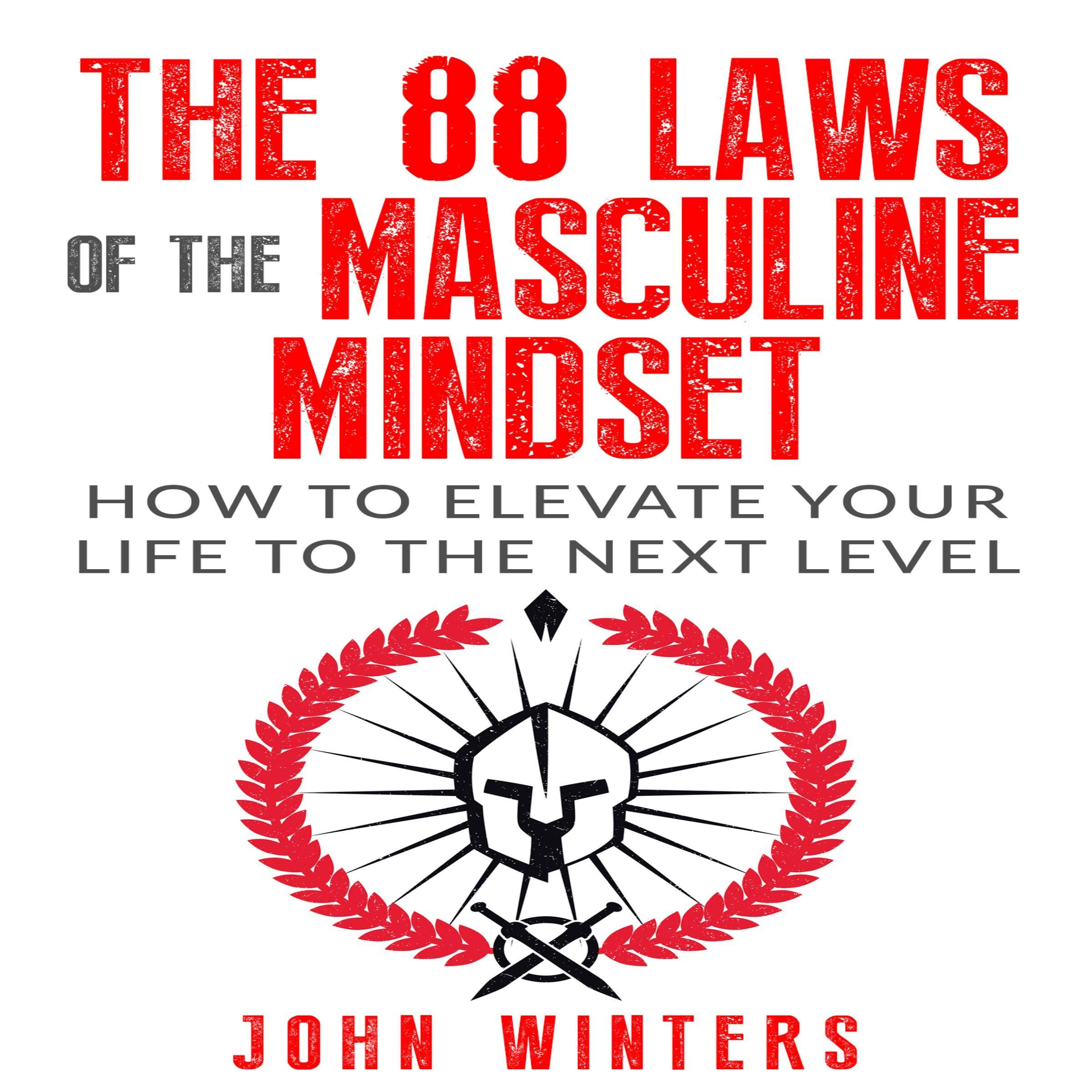 The 88 Laws of the Masculine Mindset: How to Elevate Your Life to the Next Level