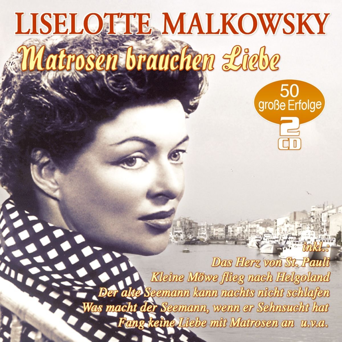 Liselotte Malkowsky Matrosen brauchen Liebe - 50 große Erfolge