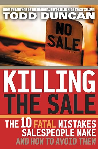Killing the Sale: The 10 Fatal Mistakes Salespeople Make and How You Can Avoid Them