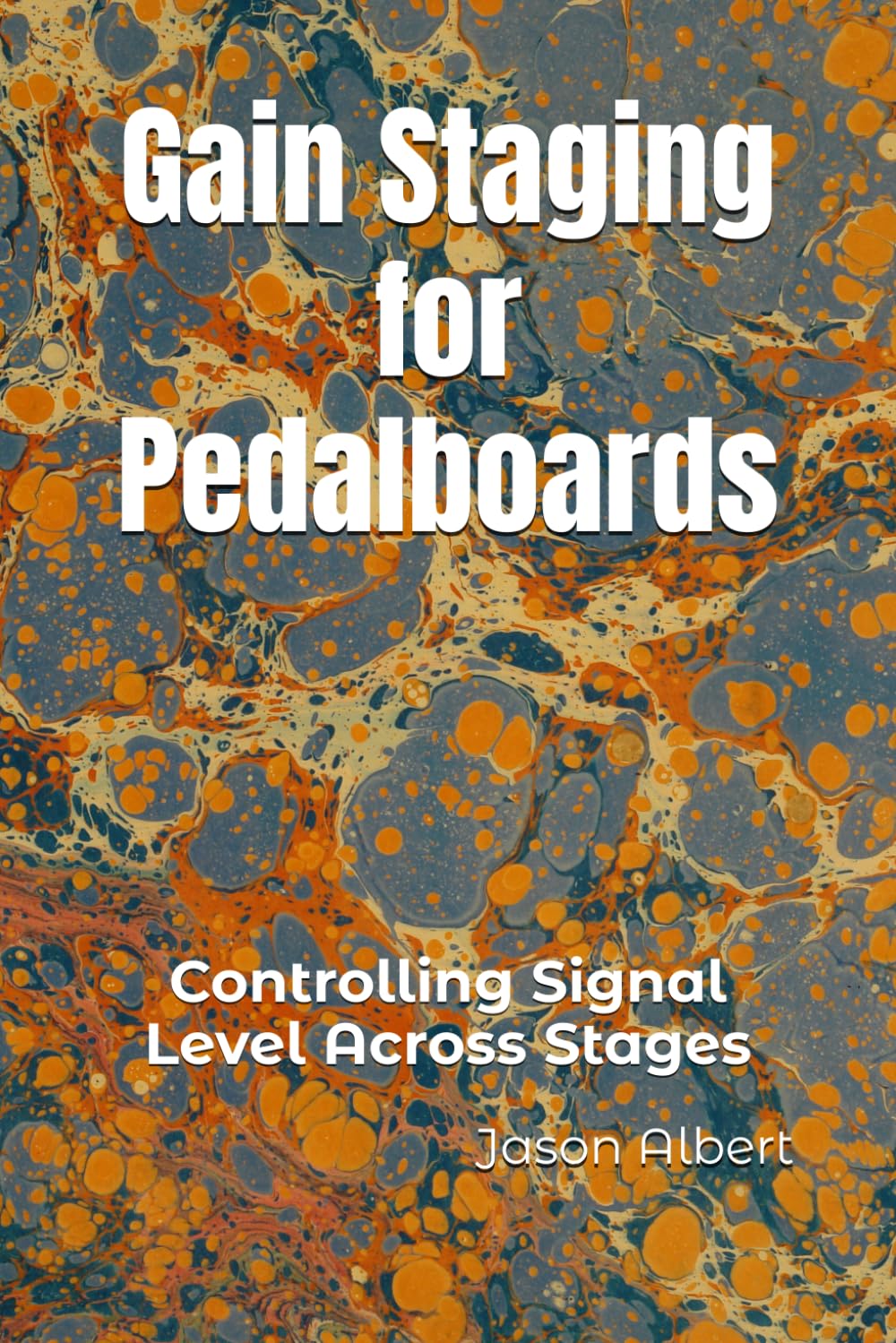 Gain Staging for Pedalboards: Controlling Signal Level Across Stages (Pedalboard Systems)