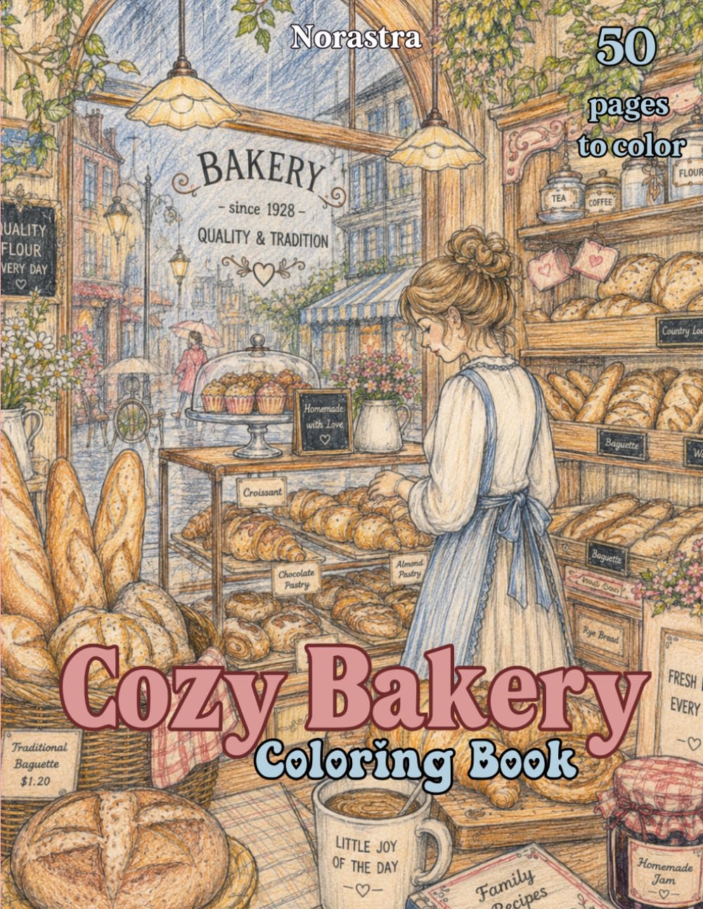The Cozy Bakery Coloring Book: An Adult Coloring Book Filled with Rustic Bakeries, Homemade Treats & Comforting Scenes