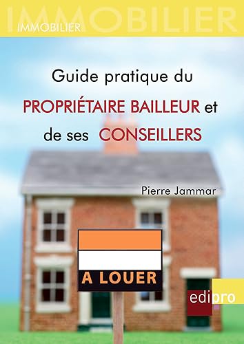 Guide pratique du propriétaire bailleur et de ses conseillers: Comprendre le droit de la propriété belge (French Edition)