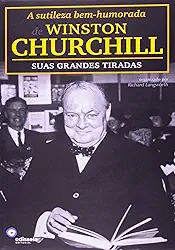 A Sutileza Bem-Humorada Winston Churchill. Suas Grandes Tiradas