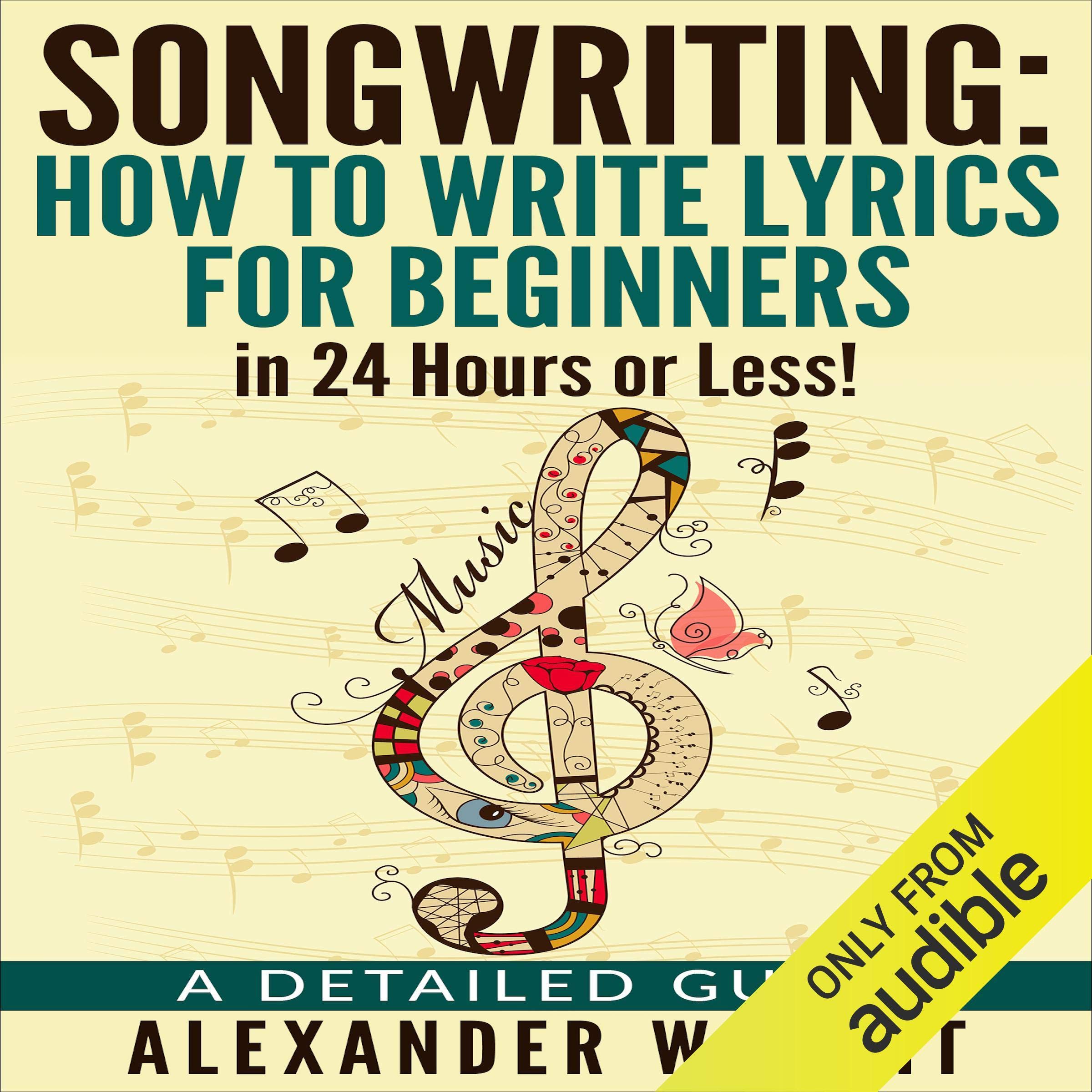 Cover art for Songwriting: How to Write Lyrics for Beginners in 24 Hours or Less!