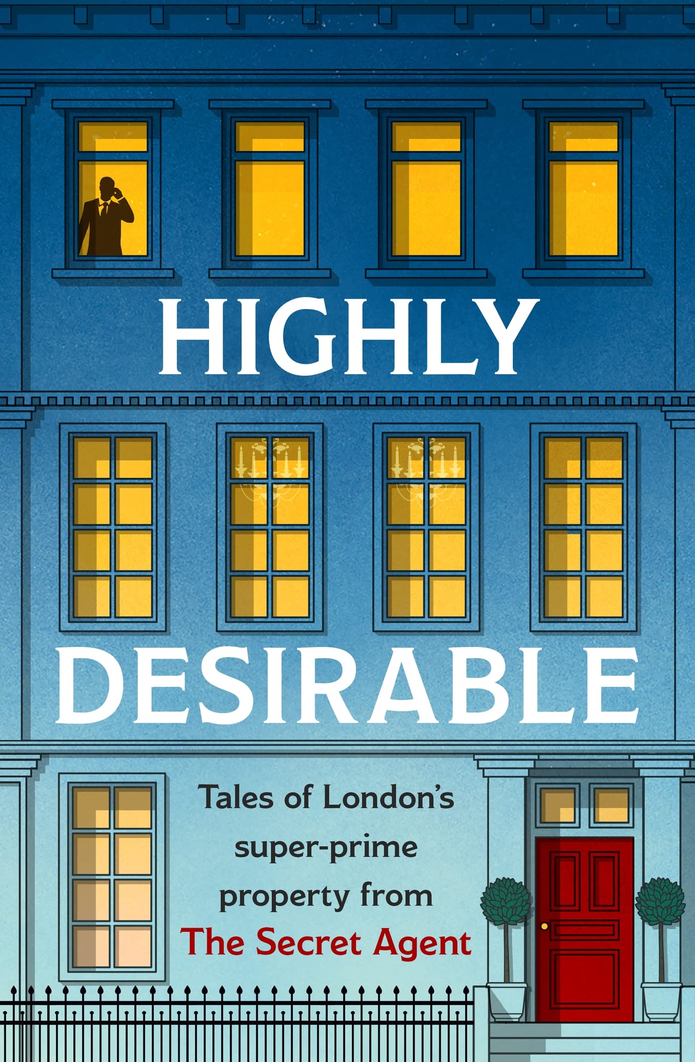 Highly Desirable: Tales of London’s super-prime property from the Secret Agent