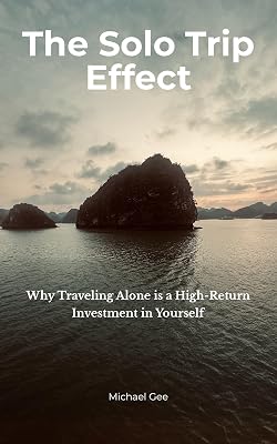 The Solo Trip Effect: Why Traveling Alone Is a High-Return Investment in Yourself