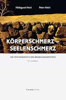 Körperschmerz – Seelenschmerz: Die Psychosomatik des Bewegungssystems. Ein Leitfaden (German Edition)   Körperschmerz – Seelenschmerz: Die Psychosomatik des Bewegungssystems. Ein Leitfaden (German Edition)