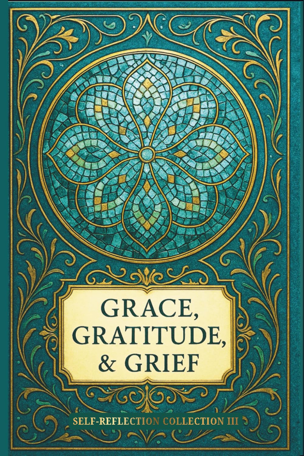 JOURNAL: GRACE, GRATITUDE, & GRIEF: SELF-REFLECTION COLLECTION III -- TEAL TRUTH EDITION