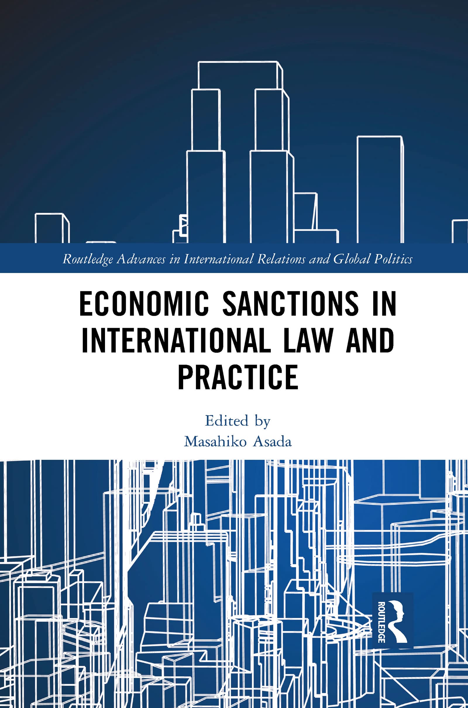 Economic Sanctions in International Law and Practice (Routledge Advances in International Relations and Global Politics)