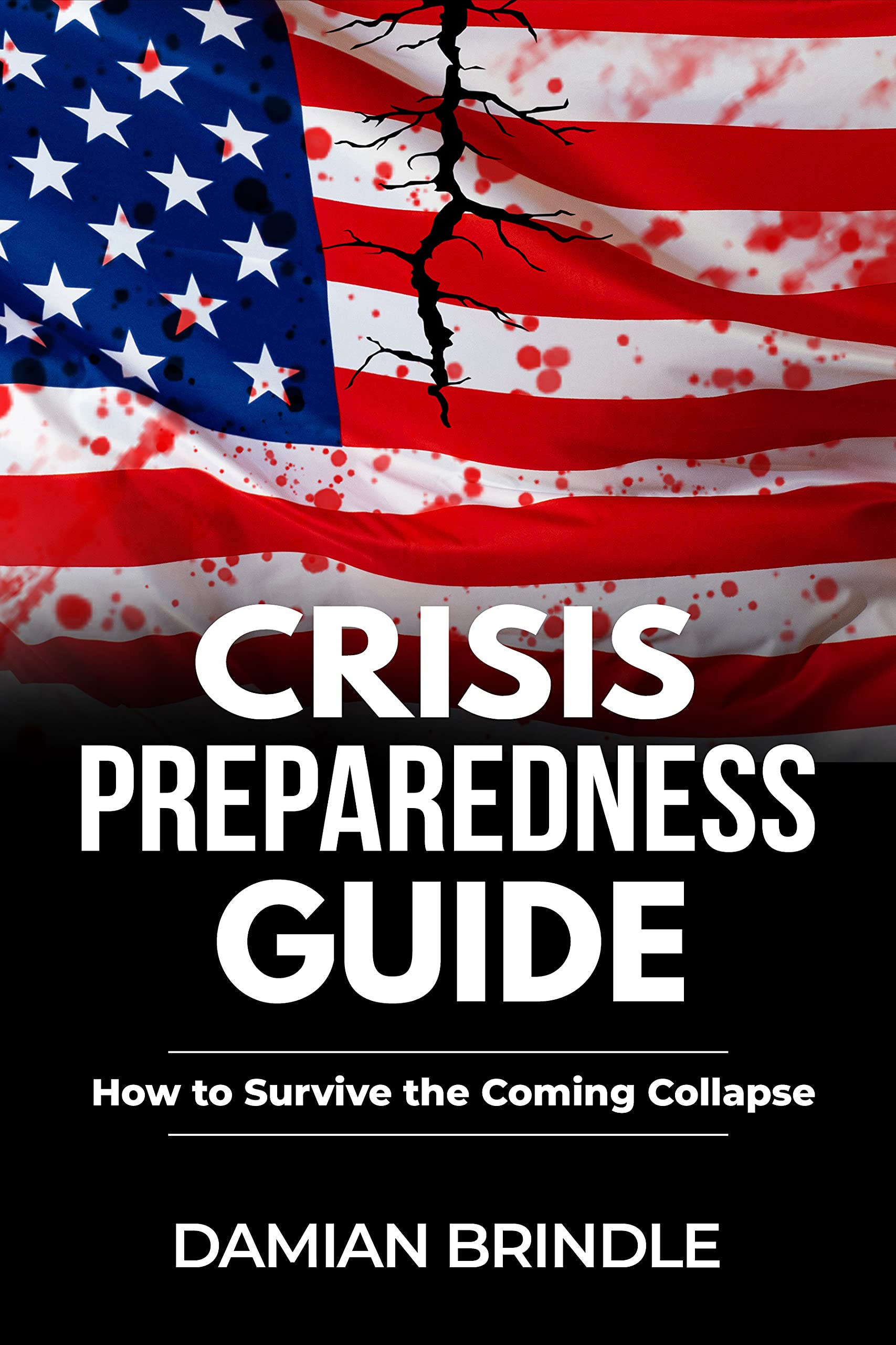 Crisis Preparedness Guide: How to Survive the Coming Collapse (The Survival Collection)