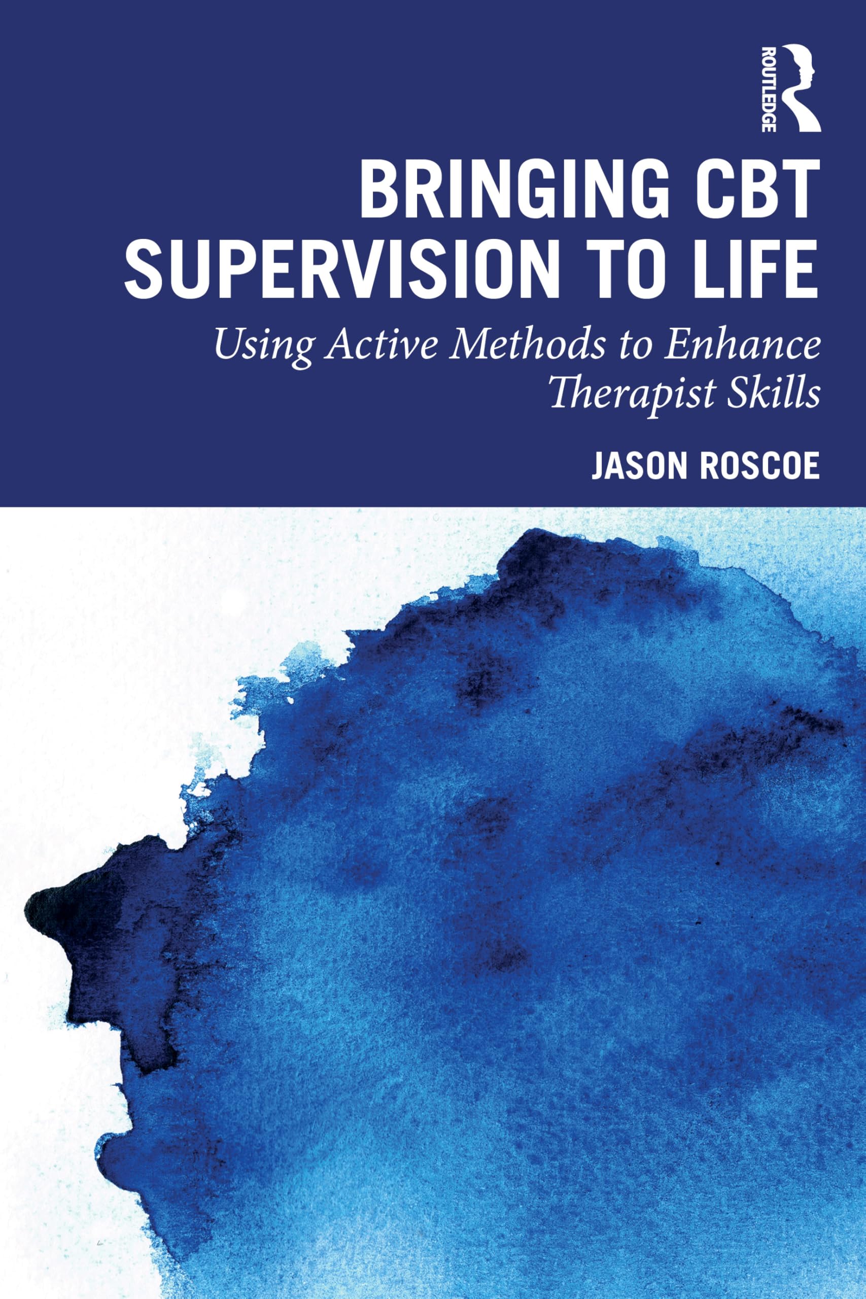 Bringing CBT Supervision to Life: Using Active Methods to Enhance Therapist Skills