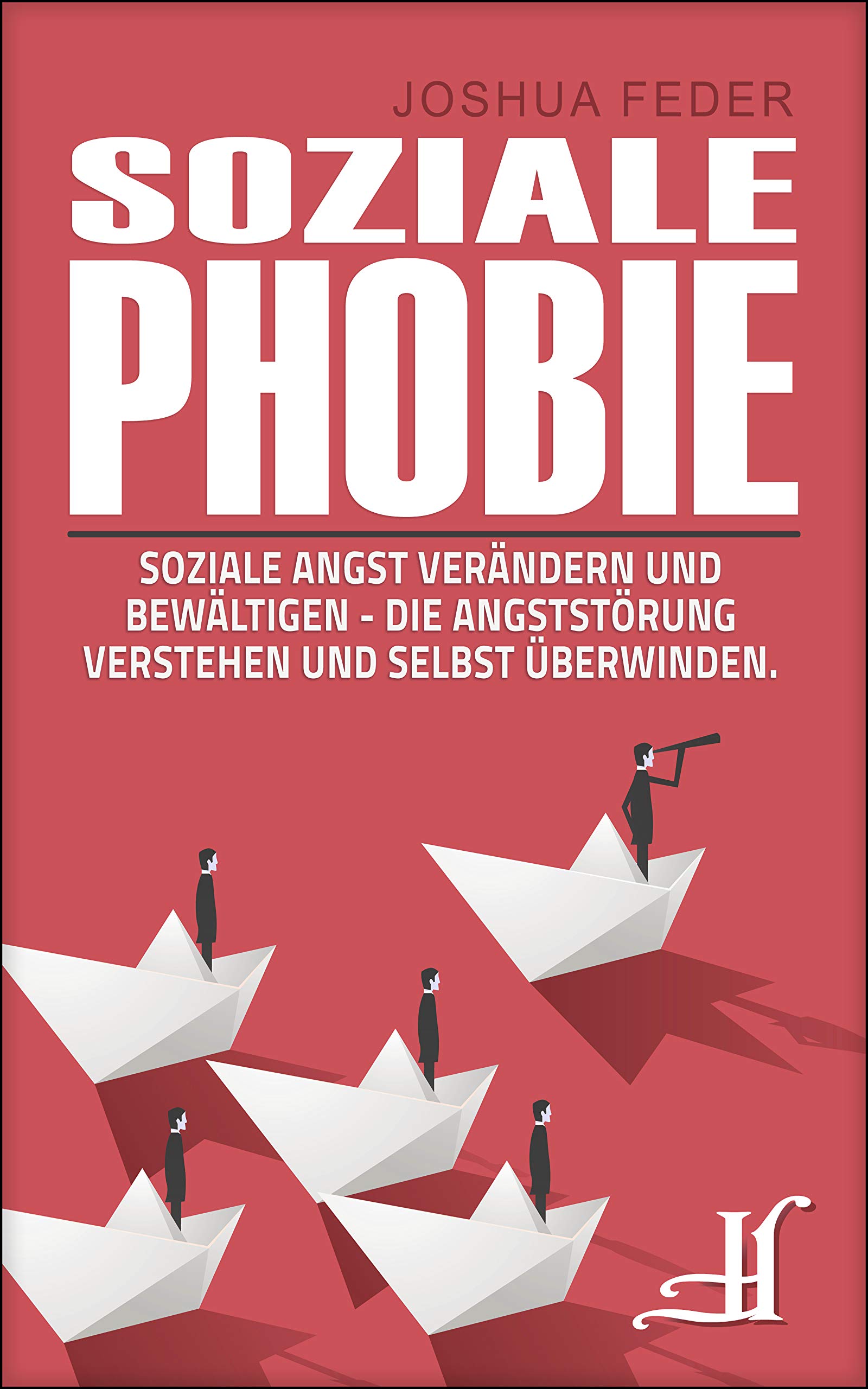 Soziale Phobie: Soziale Angst verändern und bewältigen - Die Angststörung verstehen und selbst überwinden. (German Edition)