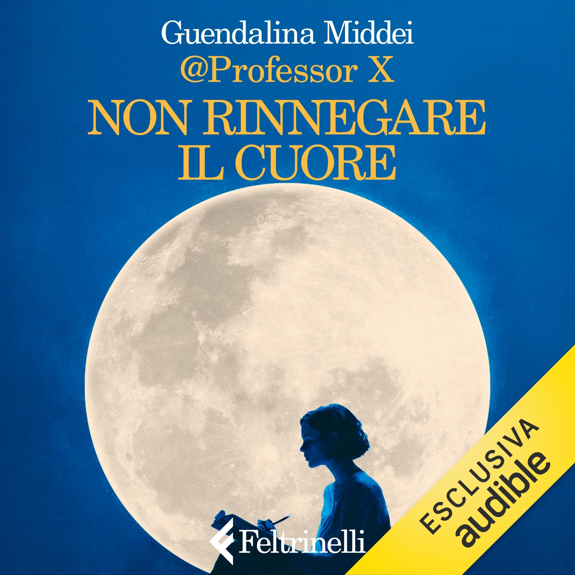 Non rinnegare il cuore: Storie di scrittori senza tempo e di sogni che non si spengono