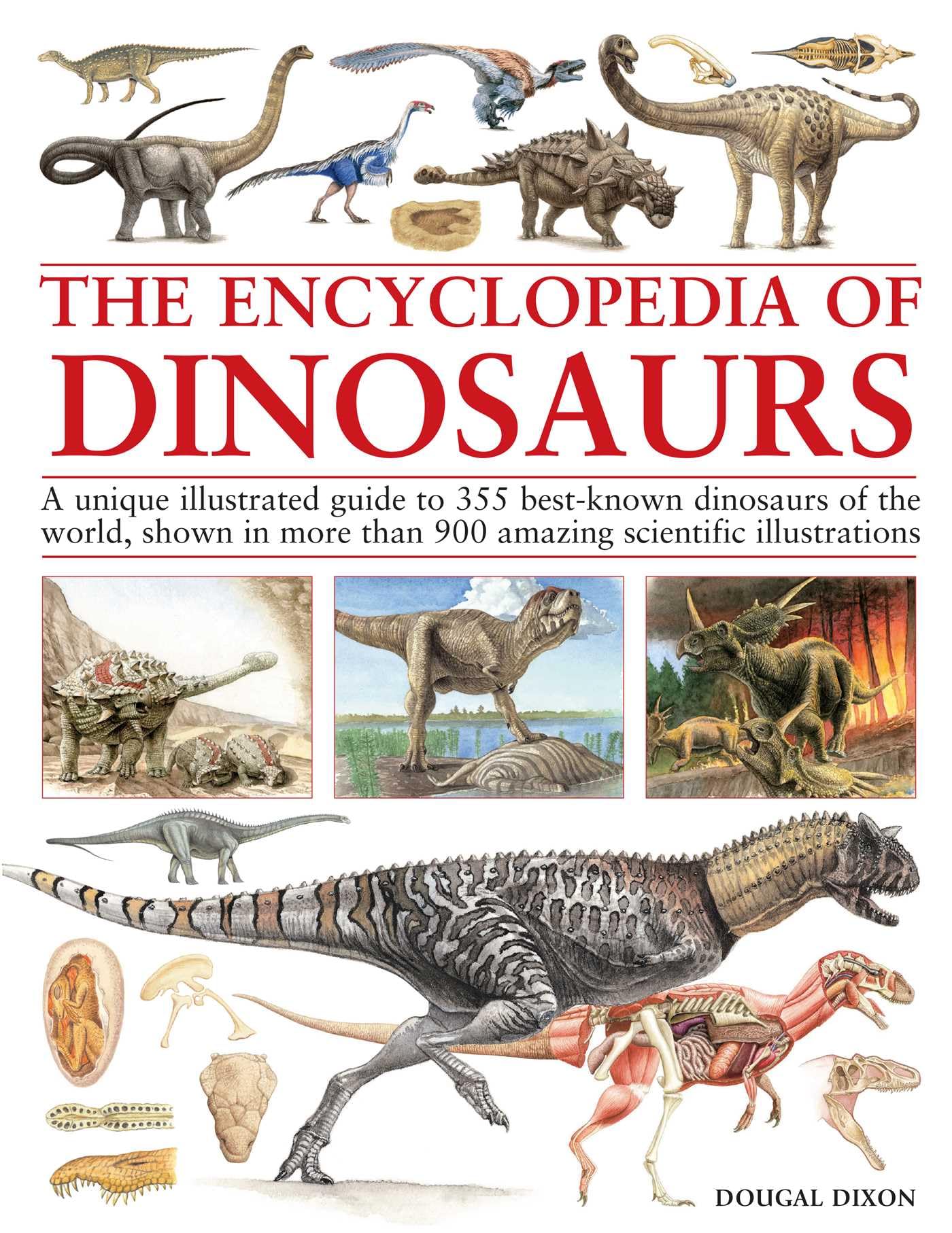 Encyclopedia of Dinosaurs: The ultimate reference to 355 dinosaurs from the Triassic, Jurassic and Cretaceous periods, including more than 900 illustrations, maps, timelines and photographs