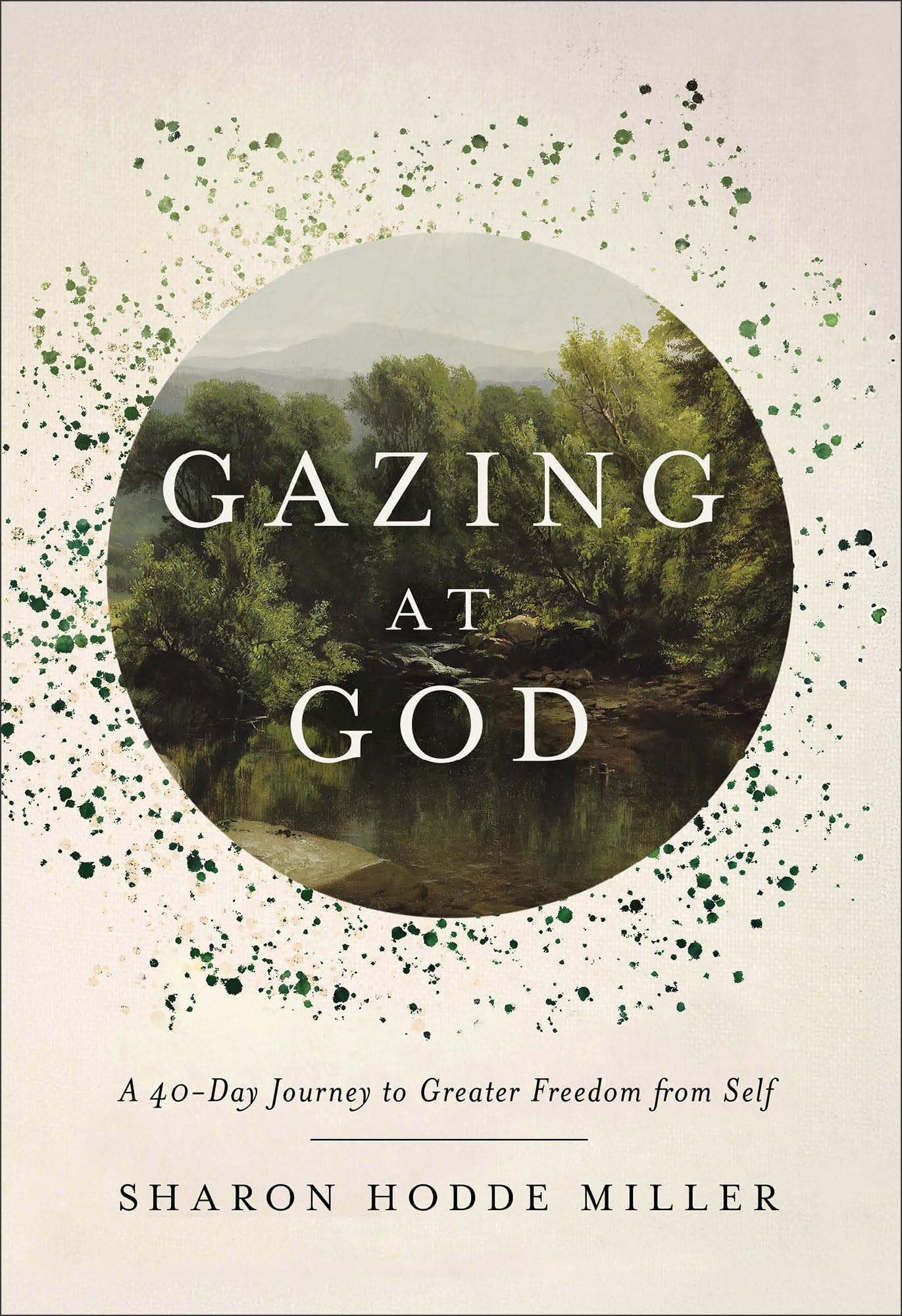 Gazing at God: A 40-Day Journey to Greater Freedom from Self