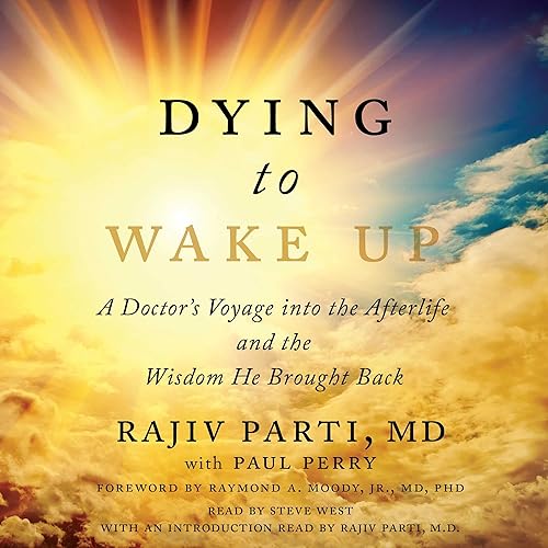 Dying to Wake Up: A Doctor's Voyage into the Afterlife