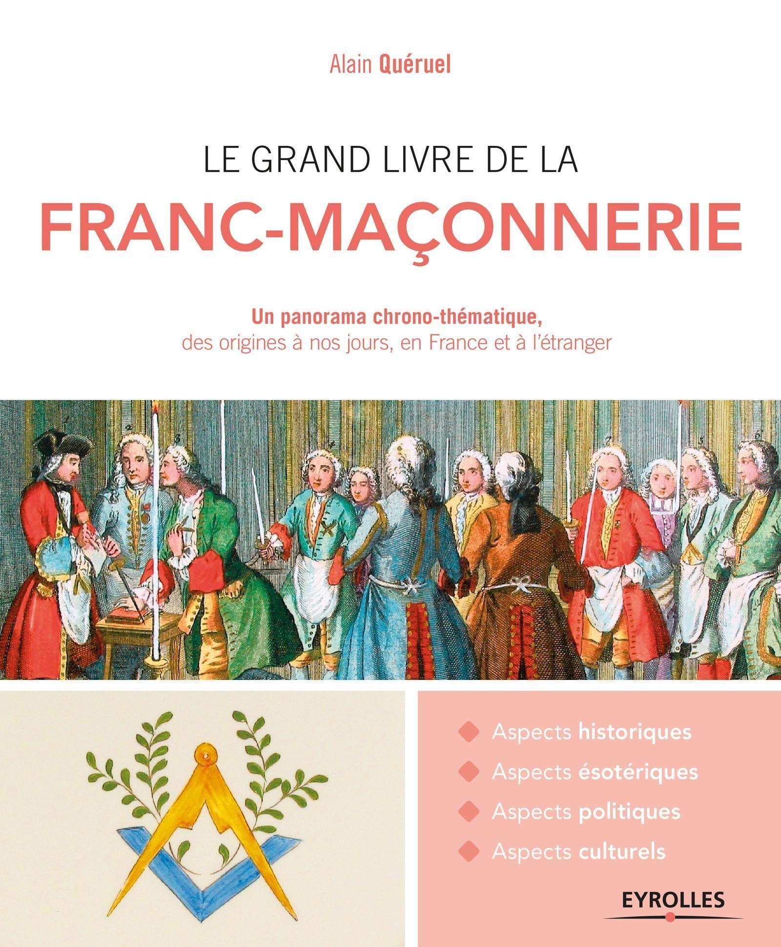 Le grand livre de la franc-maçonnerie: Un panorama chrono-thématique, des origines à nos jours, en France et à l'étranger.