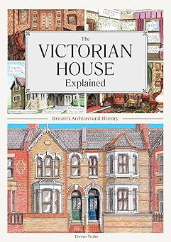 The Victorian House Explained: Britain's Architectural History : Yorke ...