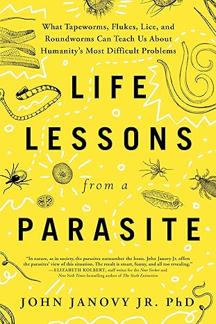 Life Lessons from a Parasite: What Tapeworms, Flukes, Lice, and Roundworms Can Teach Us About Humanity's Most Difficult Problems-Wow! eBook