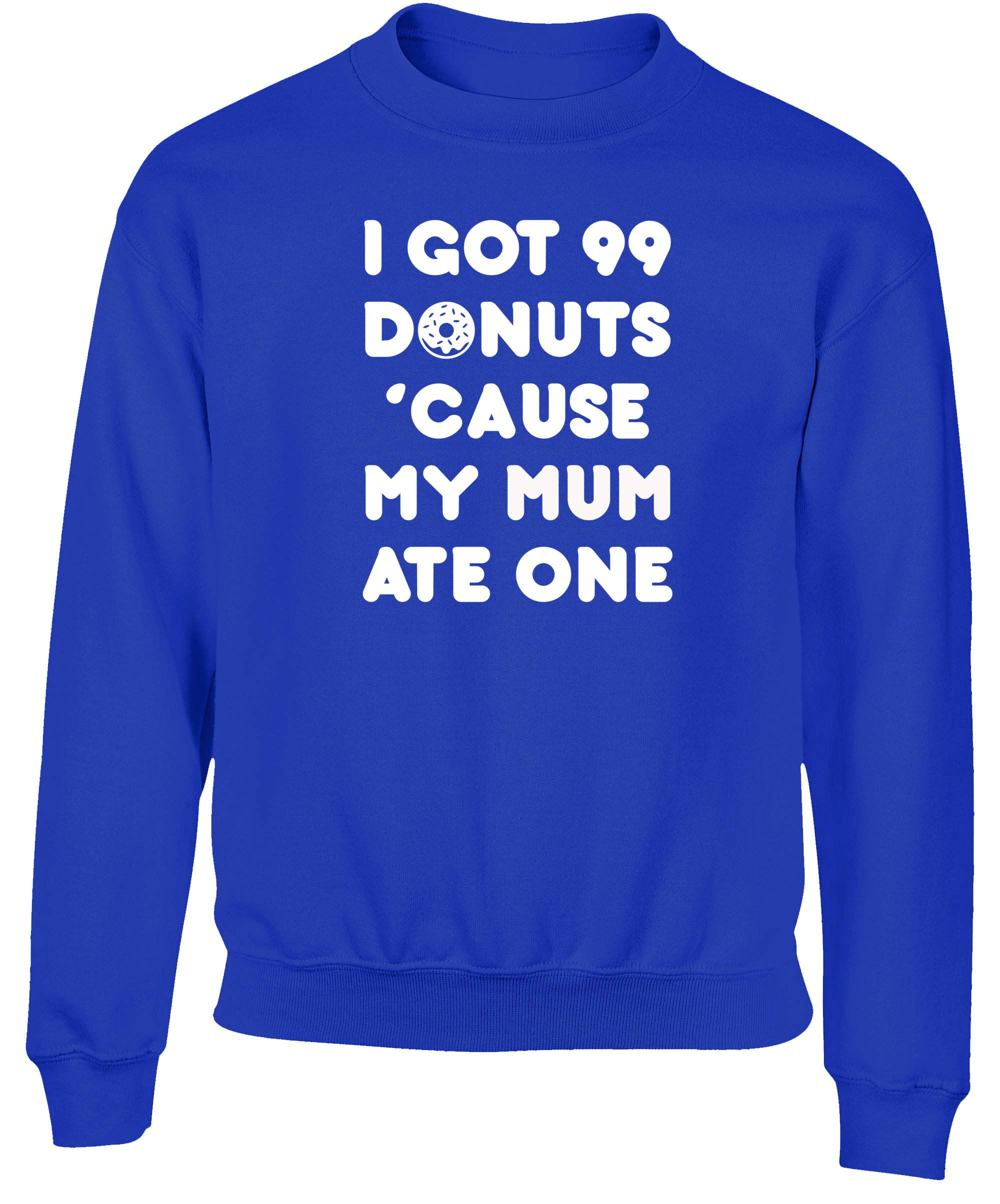 Hippowarehouse I got 99 Donuts Cause My Mum ate one Kids Children's Unisex Jumper Sweatshirt Pullover