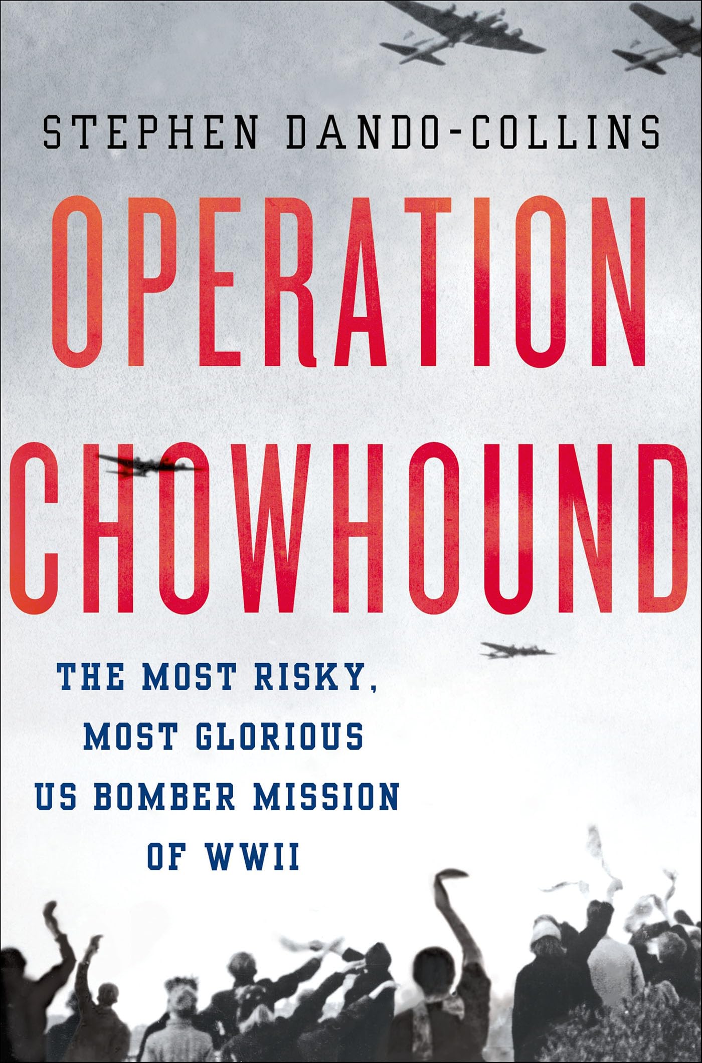 Operation Chowhound: The Most Risky, Most Glorious US Bomber Mission of WWII