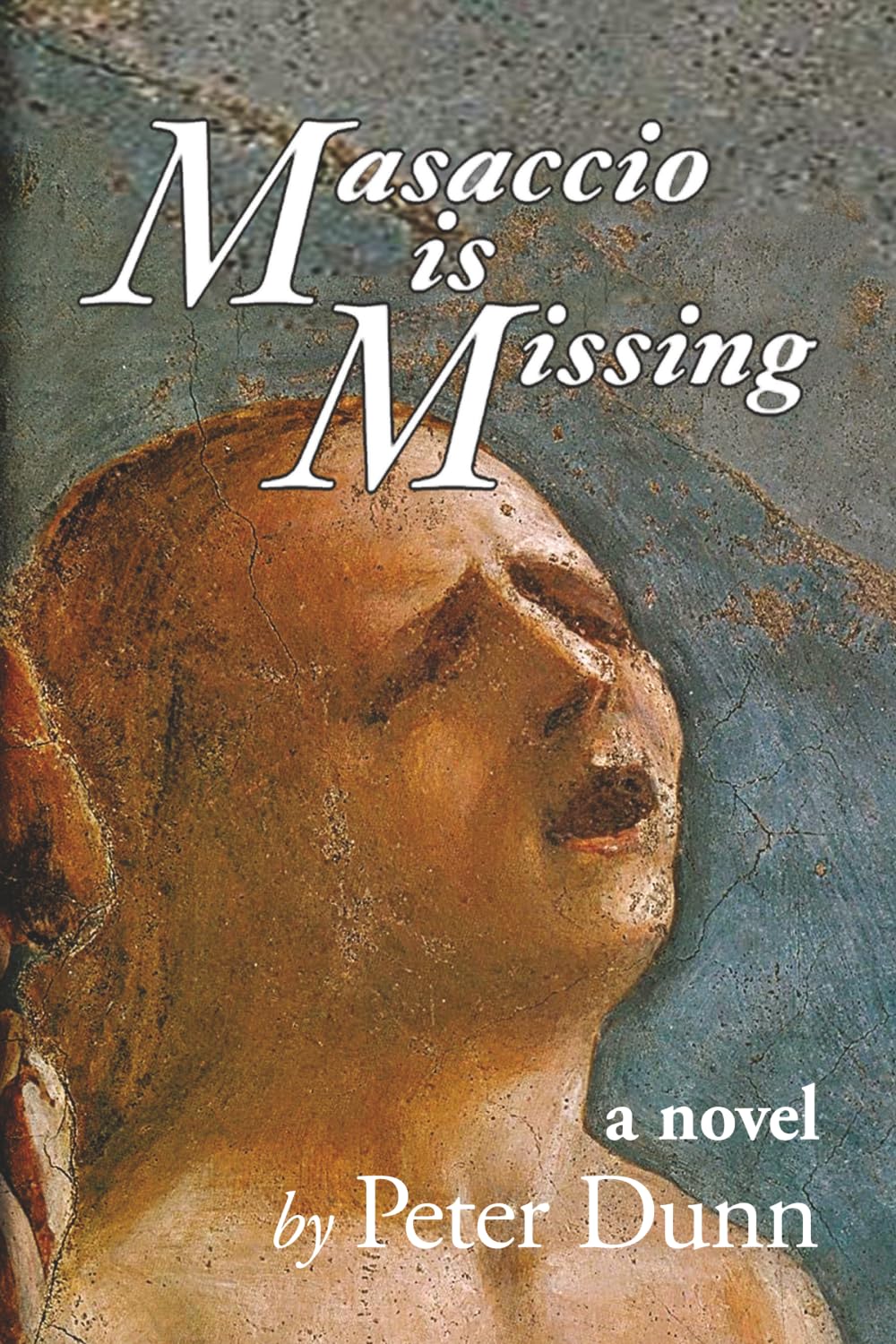 Masaaccio Is Missing: Sequel to Brunelleschi's Quest (Dispatches from Renaissance Florence)