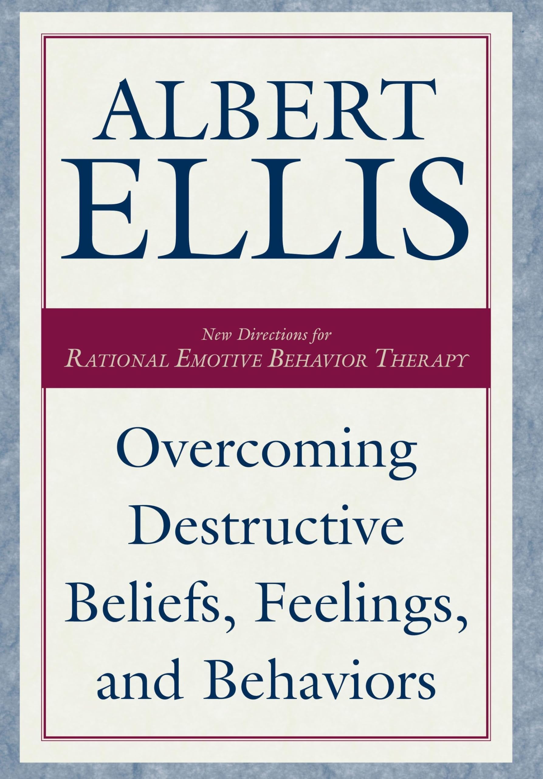 Overcoming Destructive Beliefs, Feelings, and Behaviors: New Directions for Rational Emotive Behavior Therapy (Psychology) Hardcover – November 1, 2001