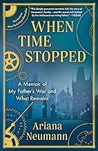 When Time Stopped: A Memoir of My Father's War and What Remains When Time Stopped: A Memoir of My Father's War and What Remains