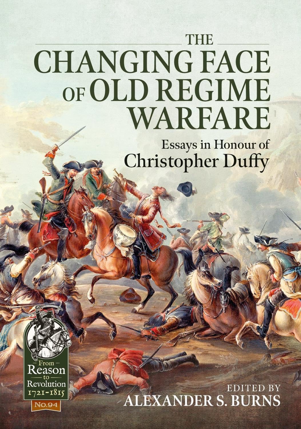 The Changing Face of Old Regime Warfare: Essays. Burns**