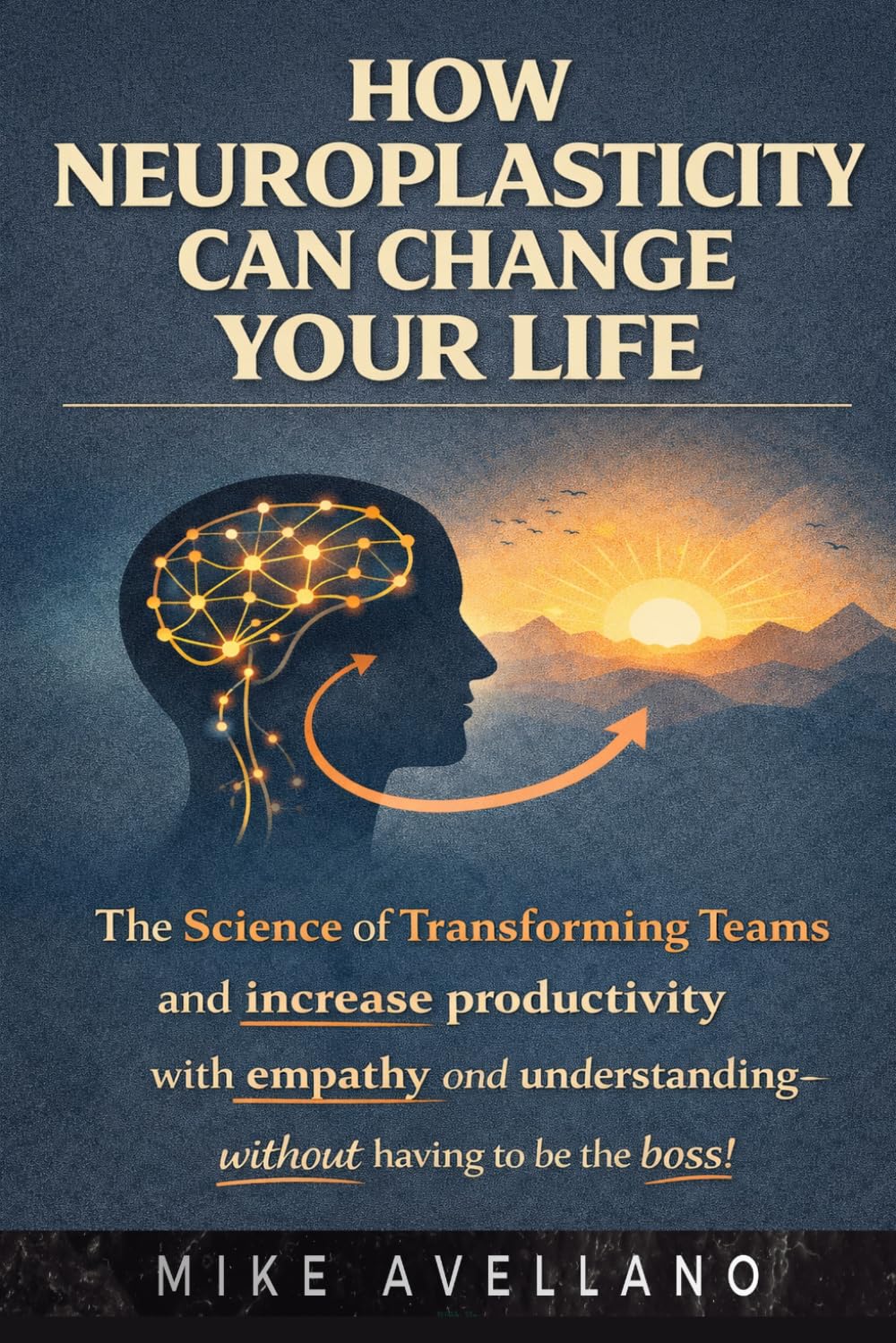HOW NEUROPLASTICITY CAN CHANGE YOUR LIFE: The Science of Transforming Your Brain and Creating a New Reality in Just 5 Steps!