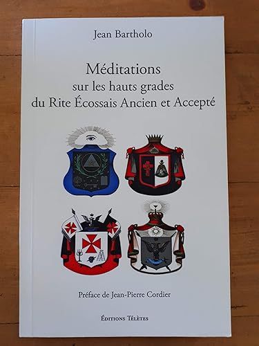 Méditations sur les hauts grades du Rite Ecossais Ancien et Accepté